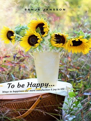 cover image of To be Happy...Ways to happiness for more satisfaction & joy in life
